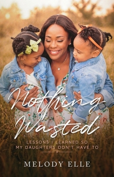 Paperback Nothing Wasted: Lessons I Learned so my Daughters Don't Have To Book
