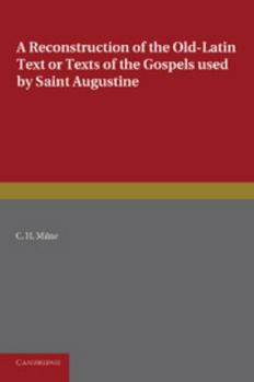 Paperback A Reconstruction of the Old-Latin Text or Texts of the Gospels Used by Saint Augustine: With a Study of Their Character [Latin] Book