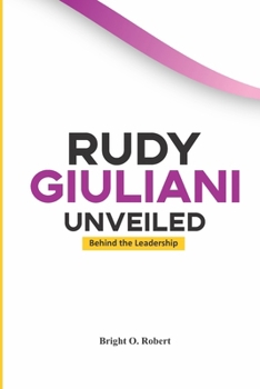 Paperback Rudy Giuliani Unveiled: Behind the Leadership Book