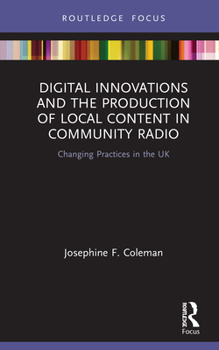 Hardcover Digital Innovations and the Production of Local Content in Community Radio: Changing Practices in the UK Book