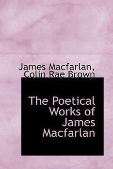 Paperback The Poetical Works of James Macfarlan Book