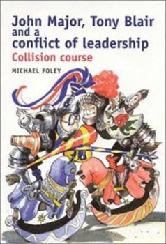 Paperback John Major, Tony Blair and the Conflict of Leadership: Collision Course Book
