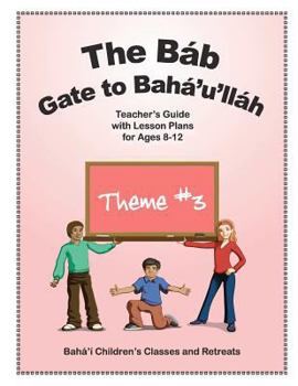 Paperback The Báb: Gate to Bahá'u'lláh: Teacher's Guide with Lesson Plans for Ages 8-12 Book