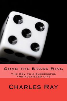 Paperback Grab the Brass Ring: The Key to a Successful and Fulfilled Life Book