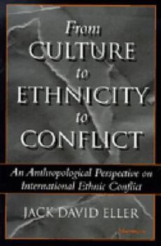 Paperback From Culture to Ethnicity to Conflict: An Anthropological Perspective on Ethnic Conflict Book