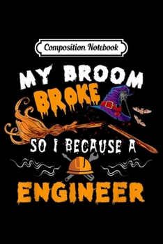 Paperback Composition Notebook: My Broom Broke So I Became Engineer Halloween Funny October Journal/Notebook Blank Lined Ruled 6x9 100 Pages Book