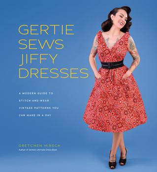 Hardcover Gertie Sews Jiffy Dresses: A Modern Guide to Stitch-And-Wear Vintage Patterns You Can Make in a Day Book