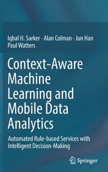 Hardcover Context-Aware Machine Learning and Mobile Data Analytics: Automated Rule-Based Services with Intelligent Decision-Making Book