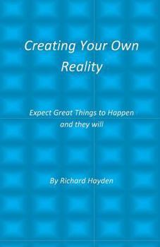 Paperback Creating Your Own Reality: Expect Great Things to Happen and they will Book