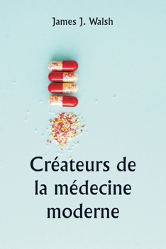 Paperback Créateurs de la médecine moderne [French] Book