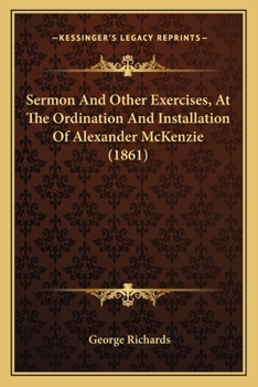 Paperback Sermon And Other Exercises, At The Ordination And Installation Of Alexander McKenzie (1861) Book