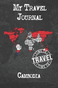 My Travel Journal Cambodia: 6x9 Travel Notebook or Diary with prompts, Checklists and Bucketlists perfect gift for your Trip to Cambodia for every Traveler