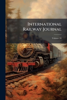 International Railway Journal, Volume 28...