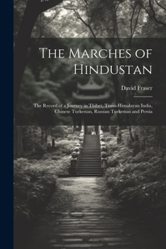 Paperback The Marches of Hindustan: The Record of a Journey in Thibet, Trans-Himalayan India, Chinese Turkestan, Russian Turkestan and Persia Book