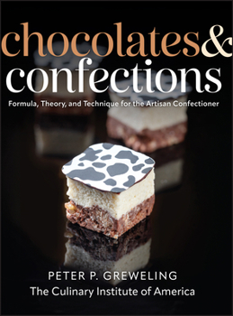 Chocolates and Confections: Formula, Theory, and Technique for the Artisan Confectioner