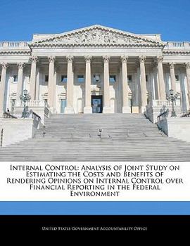 Paperback Internal Control: Analysis of Joint Study on Estimating the Costs and Benefits of Rendering Opinions on Internal Control Over Financial Book