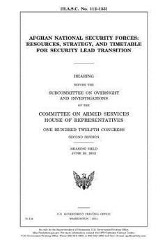Afghan National Security Forces : resources, strategy, and timetable for security lead transition