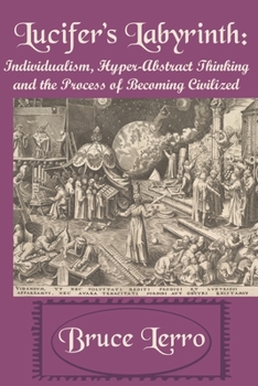 Paperback Lucifer's Labyrinth: Individualism, Hyper-Abstract Thinking and the Process of Becoming Civilized Book