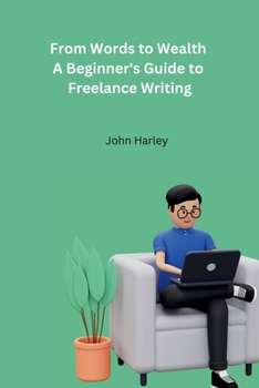 Paperback From Words to Wealth A Beginner's Guide to Freelance Writing Book