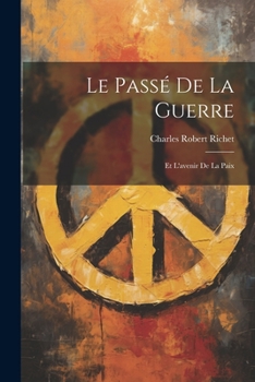 Paperback Le Passé de la Guerre: Et L'avenir de la Paix Book