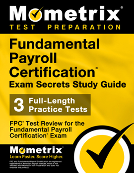 Paperback Fundamental Payroll Certification Exam Secrets Study Guide: Fpc Test Review for the Fundamental Payroll Certification Exam Book