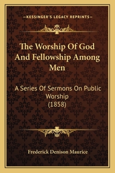 The Worship of God and Fellowship Among Men: A Series of Sermons on Public Worship