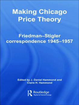 Hardcover Making Chicago Price Theory: Friedman-Stigler Correspondence 1945-1957 Book