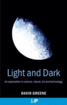 Paperback Light and Dark: An Exploration in Science, Nature, Art and Technology Book