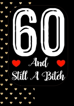 Paperback 60 And Still A Bitch: Funny 60th birthday gift, Blank lined novelty journal, Great holiday gag present (also a fab alternative to a card) Book