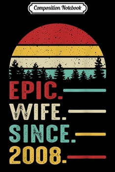 Composition Notebook: 11th Wedding Anniversary Gift Women Her Epic Wife Since 2008  Journal/Notebook Blank Lined Ruled 6x9 100 Pages