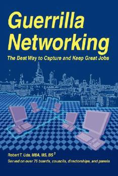 Paperback Guerrilla Networking: The Best Way to Capture and Keep Great Jobs Book