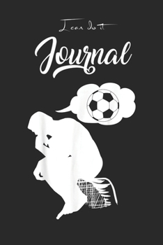 I Can Do It Journal: Thinking About Soccer Awesome Gift For Player Lover Blank Ruled Line for Student and School Teacher Diary Journal Notebook Size ... Friend with 120 Pages of 6inx9in Blank Paper