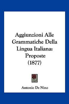 Paperback Aggiunzioni Alle Grammatiche Della Lingua Italiana: Proposte (1877) [Italian] Book