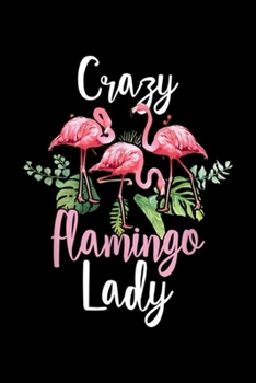 Paperback Crazy Flamingo Lady: Flamingo Lover Flamingo Fan Crazy Flamingo Lady Tropical Journal/Notebook Blank Lined Ruled 6x9 100 Pages Book