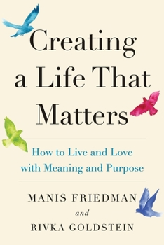 Paperback Creating a Life That Matters: How to Live and Love with Meaning and Purpose Book