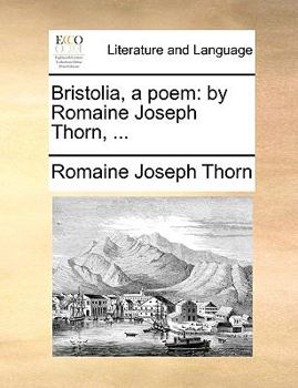 Paperback Bristolia, a Poem: By Romaine Joseph Thorn, ... Book