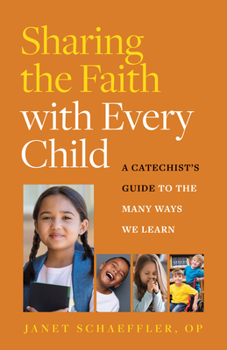 Paperback Sharing the Faith with Every Child: A Catechist's Guide to the Many Ways We Learn Book