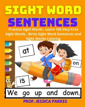 Paperback Sight Word Sentences: Practice Sight Words: Learn 100 Very First Sight Words, Write Sight Word Sentences and Sight Words Coloring Book