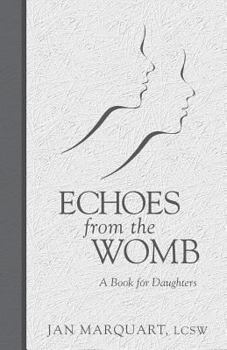 Paperback Echoes from the Womb, a Book for Daughters Book