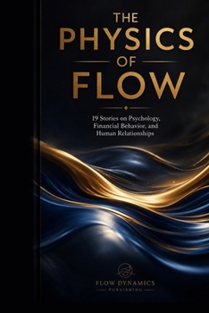 The Physics of Flow: Master of the River: A Journey Through Scarcity, Value, and True Wealth