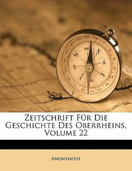 Paperback Zeitschrift Fur Die Geschichte Des Oberrheins, Volume 22 [German] Book