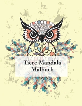 Tiere Mandala Malbuch: Färbung mit 50 Erwachsenen Mandalas Entspannung und gute Laune