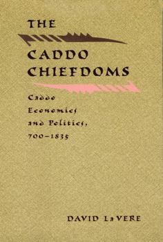 Hardcover The Caddo Chiefdoms: Caddo Economics and Politics, 700-1835 Book