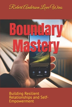 Paperback Boundary Mastery: Building Resilient Relationships and Self-Empowerment Book