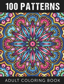 Paperback 100 Patterns: An Adult Coloring Book with 100 Amazing Patterns for Stress Relieve and Relaxation Book