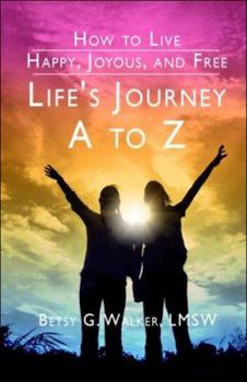 Paperback How to Live Happy, Joyous, and Free: Life's Journey A to Z Book