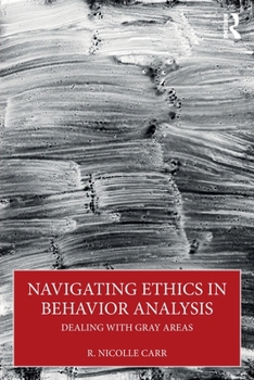 Paperback Navigating Ethics in Behavior Analysis: Dealing with Gray Areas Book