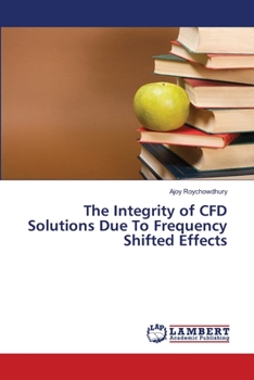 Paperback The Integrity of CFD Solutions Due To Frequency Shifted Effects Book