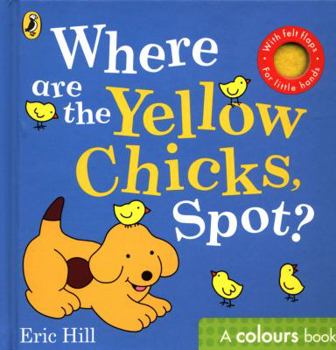 Board book Where are the Yellow Chicks, Spot?: A colours book with felt flaps Book