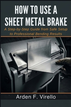 How to Use a Sheet Metal Brake: A Step-by-Step Guide from Safe Setup to Professional Bending Results
